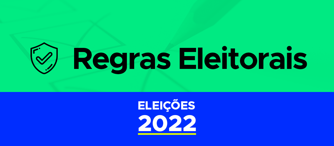 Eleições 2022 - Conheça as regras de campanha!