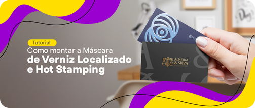 Como montar a Máscara de Verniz Localizado e Hot Stamping