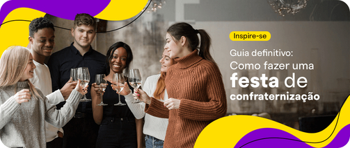 Guia definitivo: como fazer uma festa de confraternização