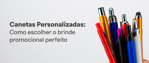 Canetas Personalizadas: Como escolher o brinde promocional perfeito!