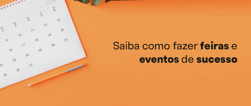 Saiba como fazer feiras e eventos de sucesso