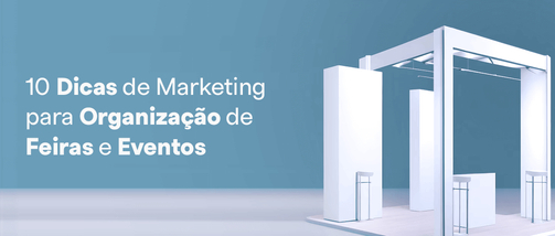 10 Dicas de Marketing para Organização de Feiras e Eventos 