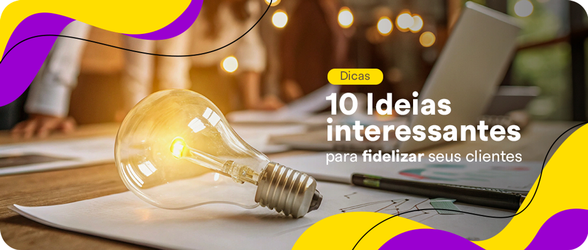10 ideias interessantes para fidelizar seus clientes 