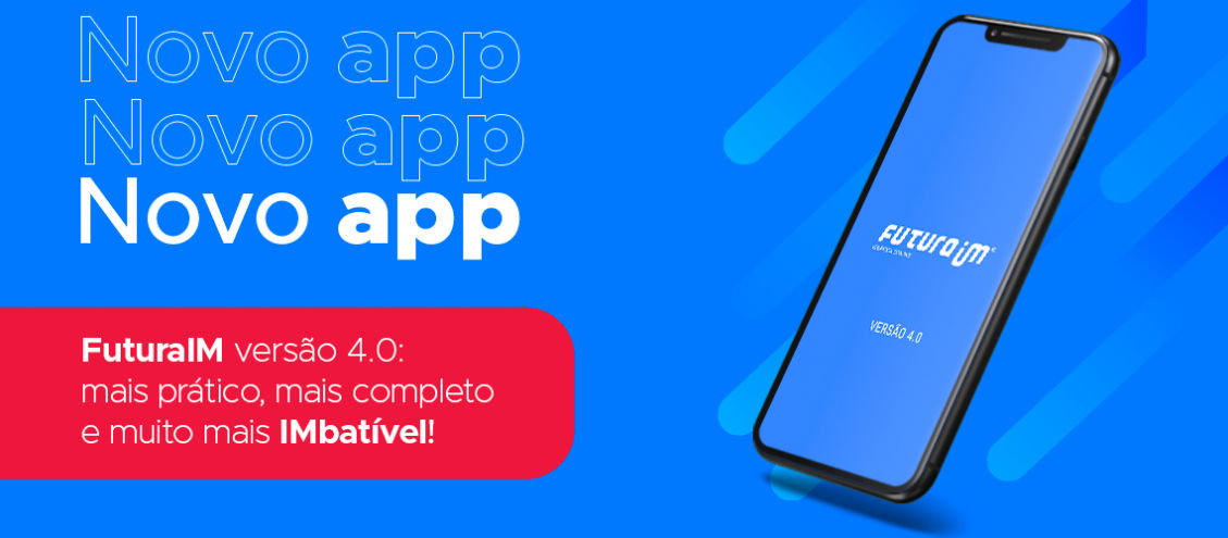 Novo App da FuturaIM versão 4.0: mais prático, mais completo e muito mais IMbatível!