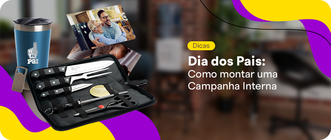 Como montar uma Campanha Interna para o Dia dos Pais Como montar uma Campanha Interna para o Dia dos Pais