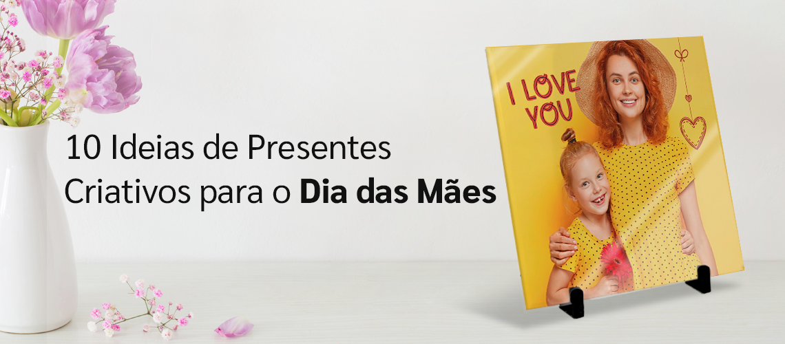 10 Ideias de Presentes Criativos para o Dia das Mães 10 Ideias de Presentes Criativos para o Dia das Mães