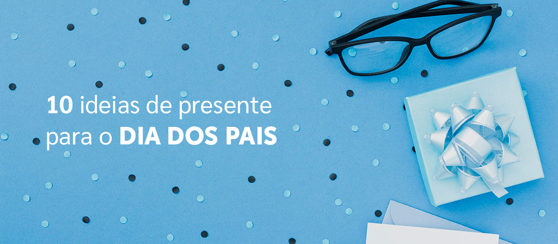 10 Ideias de Presente para o Dia dos Pais 
