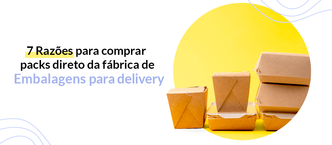 7 Razões para comprar packs direto da fábrica de embalagens para delivery 7 Razões para comprar packs direto da fábrica de embalagens para delivery