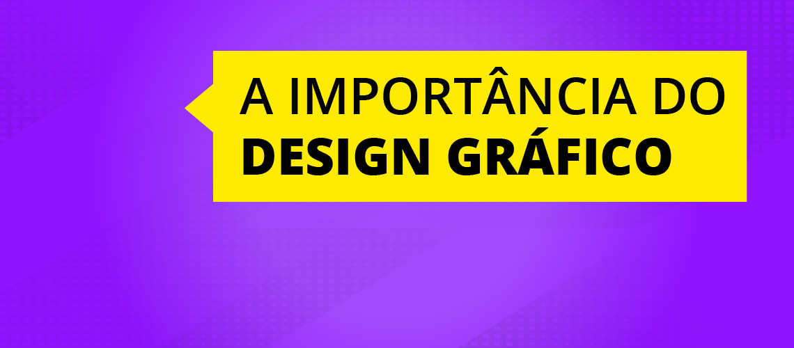 A importância do Design Gráfico