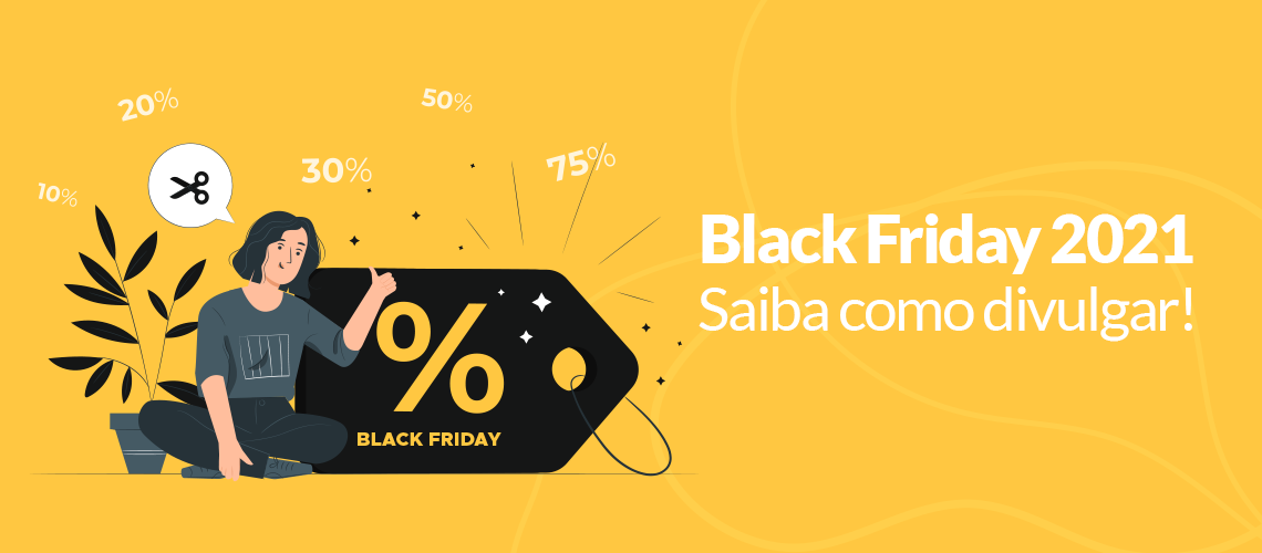 BLACK FRIDAY 2021: Saiba como divulgar BLACK FRIDAY 2021: Saiba como divulgar
