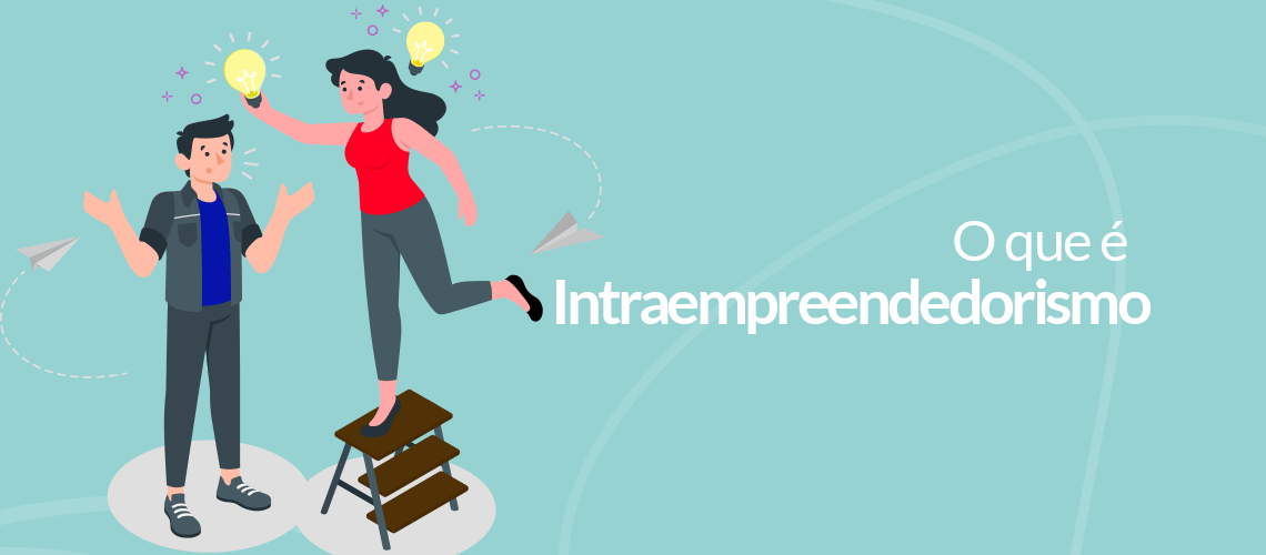 Saiba o que é intraempreendedorismo e suas vantagens