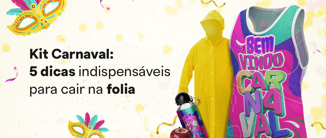Kit Carnaval - 5 itens indispensáveis para os foliões Kit Carnaval - 5 itens indispensáveis para os foliões