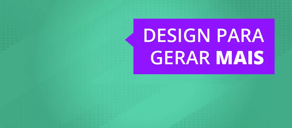 Como o design pode ajudar na conversão de seu negócio?