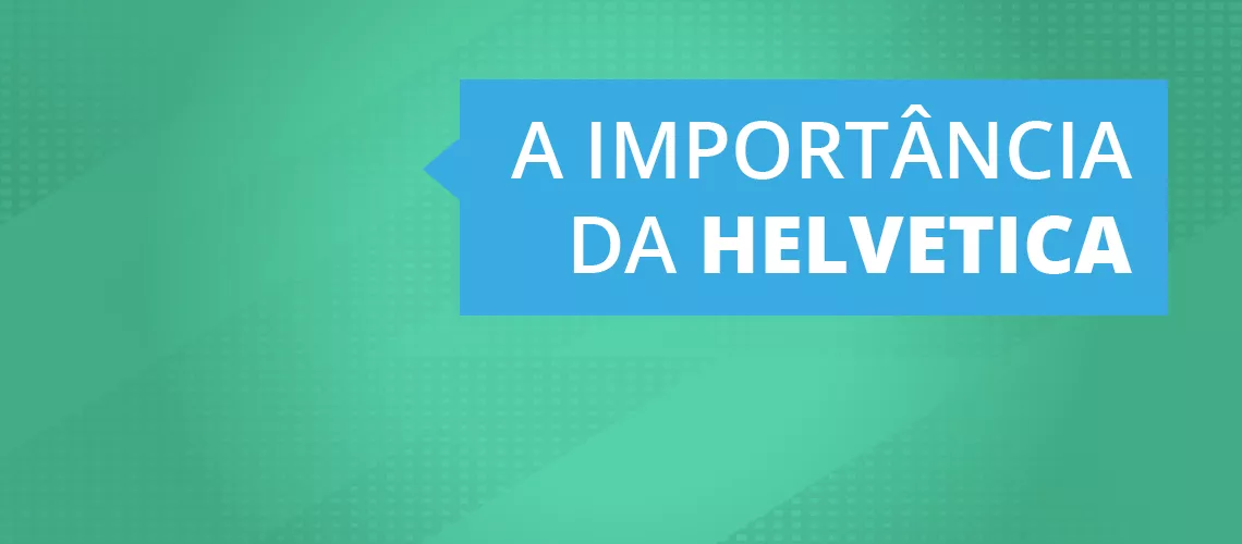 Dia da Tipografia: Helvética Dia da Tipografia: Helvética