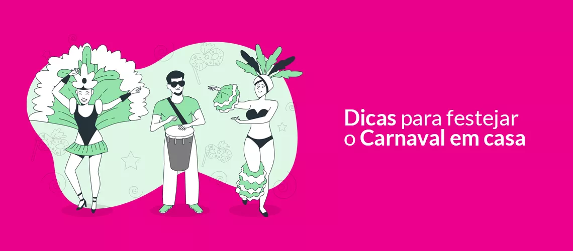 Dicas para festejar o Carnaval em casa Dicas para festejar o Carnaval em casa