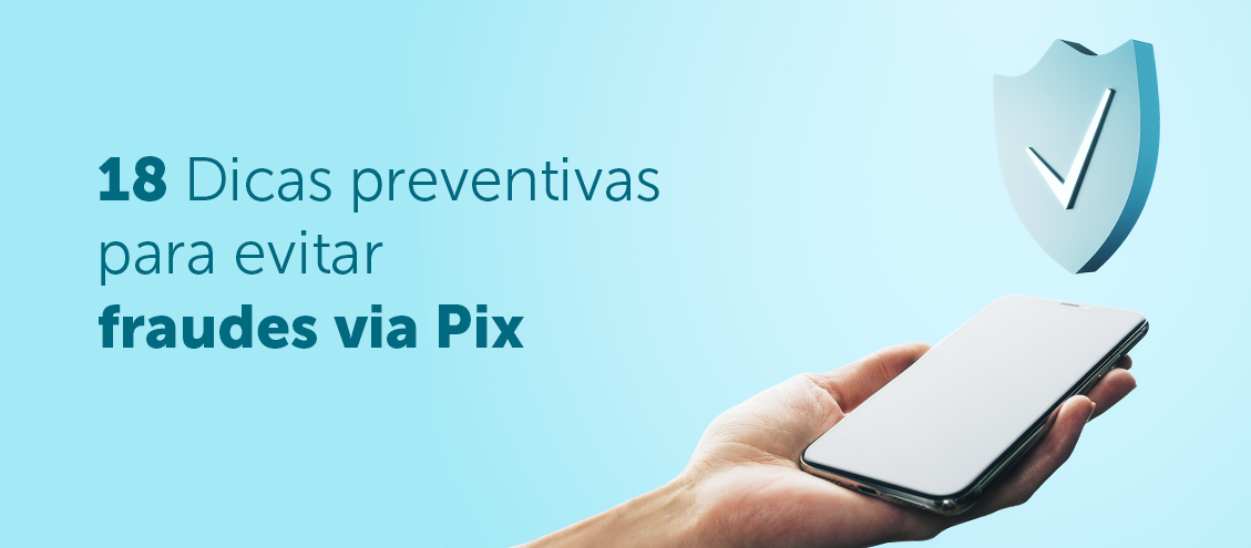 18 Dicas para evitar fraudes via Pix 18 Dicas para evitar fraudes via Pix