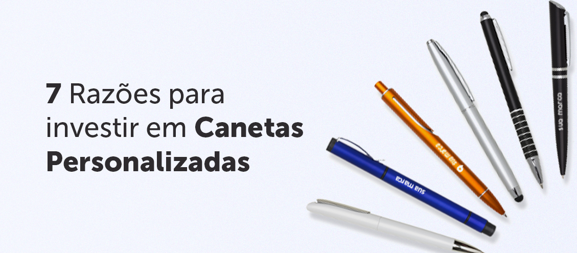 7 Razões para investir em Canetas Personalizadas 7 Razões para investir em Canetas Personalizadas