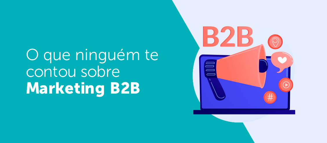 O que ninguém te contou sobre Marketing B2B O que ninguém te contou sobre Marketing B2B