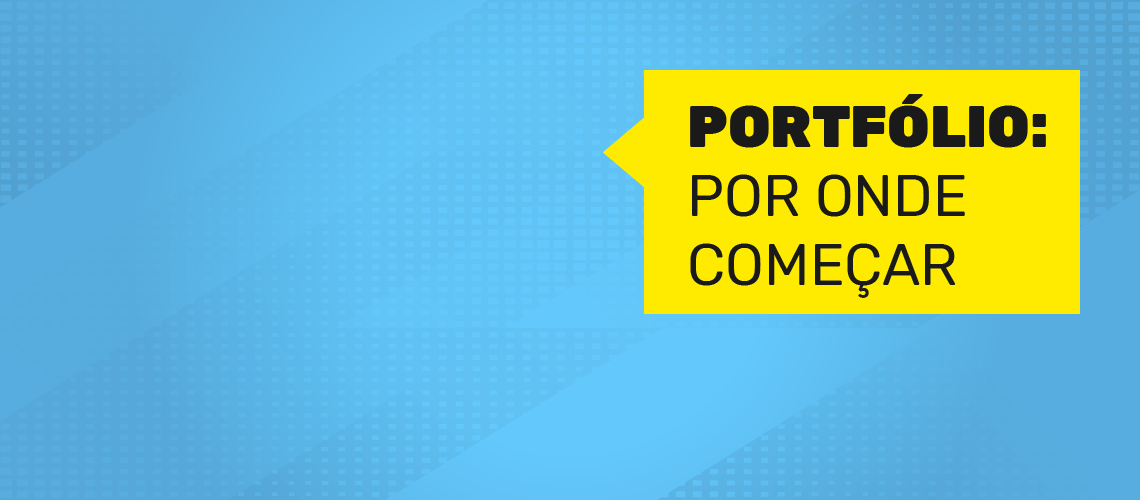 Montando um portfólio: por onde começar Montando um portfólio: por onde começar