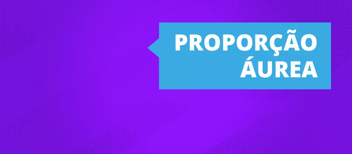 O que é proporção áurea e como utilizar