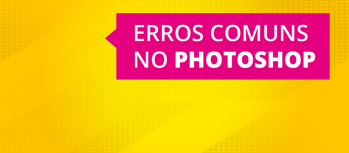 Photoshop: os 5 erros mais comuns e como evitá-los Photoshop: os 5 erros mais comuns e como evitá-los