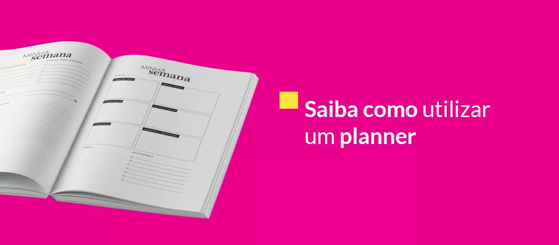 Saiba como utilizar uma Planner Saiba como utilizar uma Planner