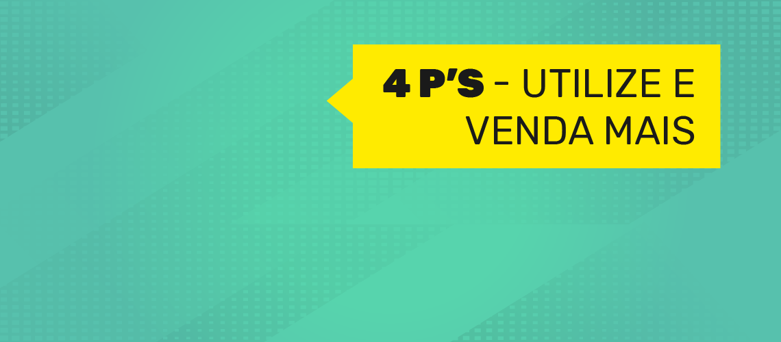 Utilizando os 4 Ps para vender mais