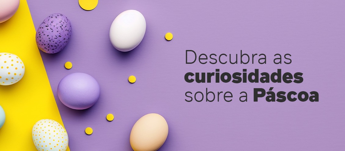 Descubra grandes curiosidades sobre a Páscoa Descubra grandes curiosidades sobre a Páscoa