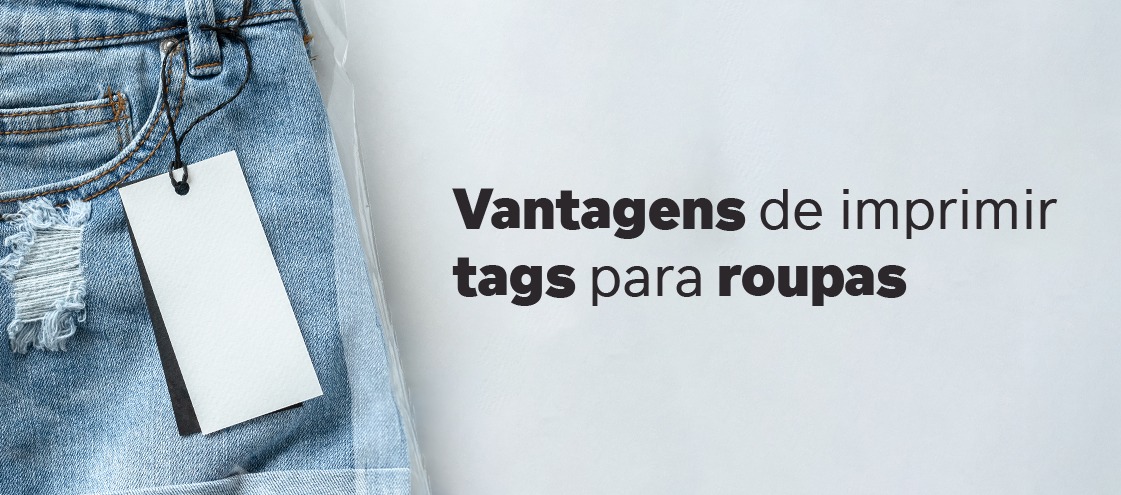 Vantagens de imprimir tags para roupas Vantagens de imprimir tags para roupas