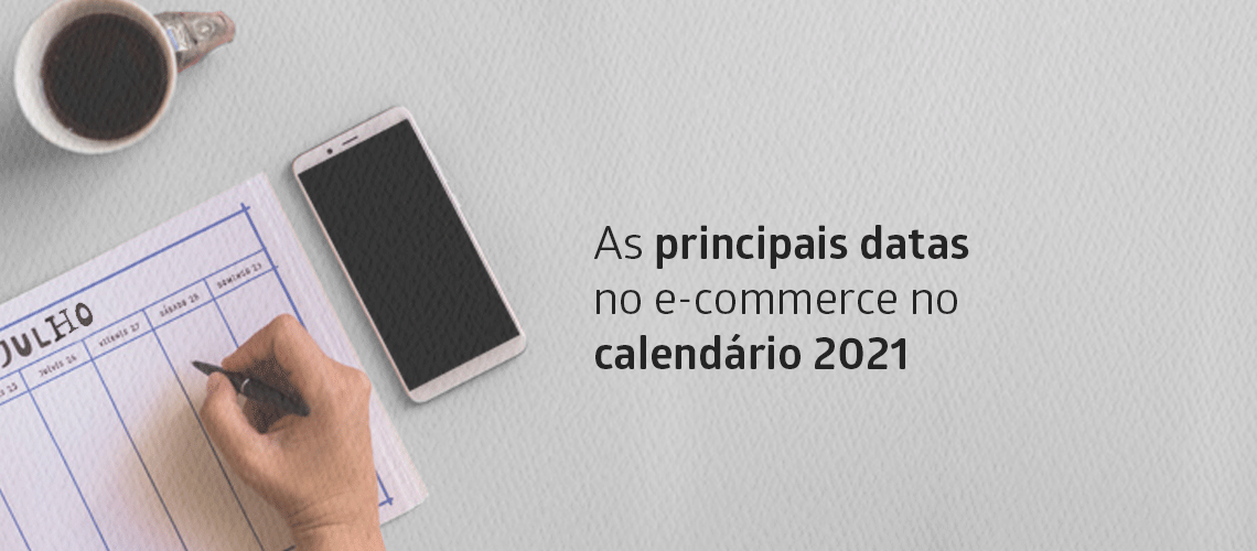 As principais datas do calendário 2021 para o e-commerce As principais datas do calendário 2021 para o e-commerce