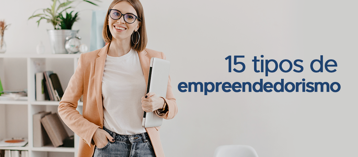 15 Tipos de empreendedorismo para investir, divulgar e lucrar 15 Tipos de empreendedorismo para investir, divulgar e lucrar