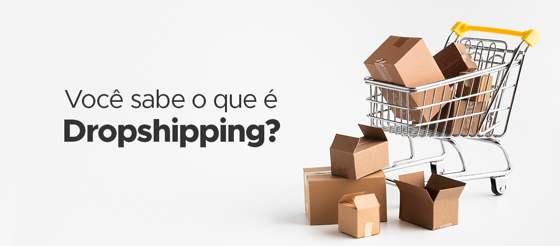 Saiba tudo sobre Dropshipping Saiba tudo sobre Dropshipping