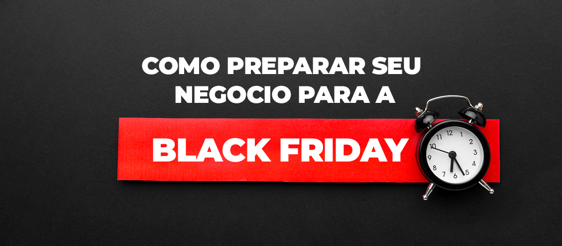 Como preparar seu negócio para a Black Friday Como preparar seu negócio para a Black Friday