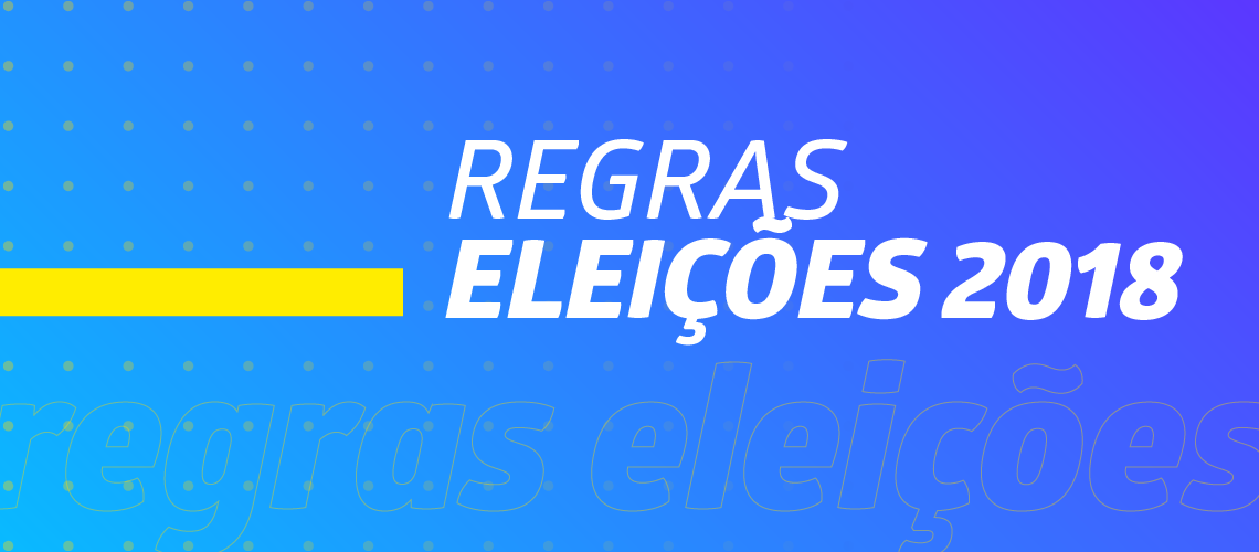 Eleições 2018: o que pode e não pode ser feito