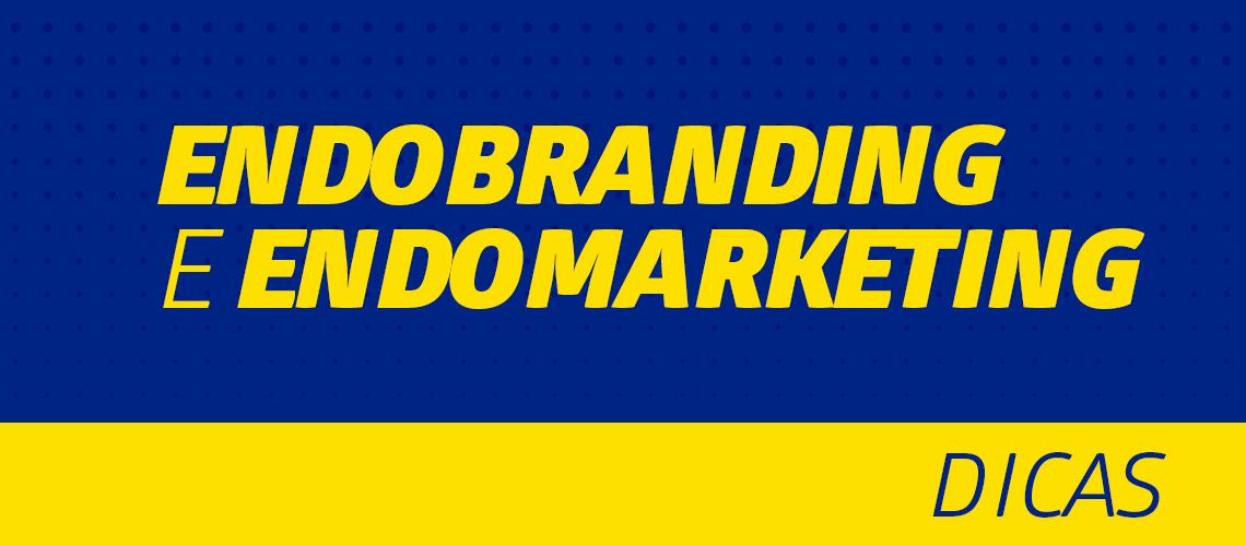 Entenda a diferença entre Endobranding e Endomarketing Entenda a diferença entre Endobranding e Endomarketing