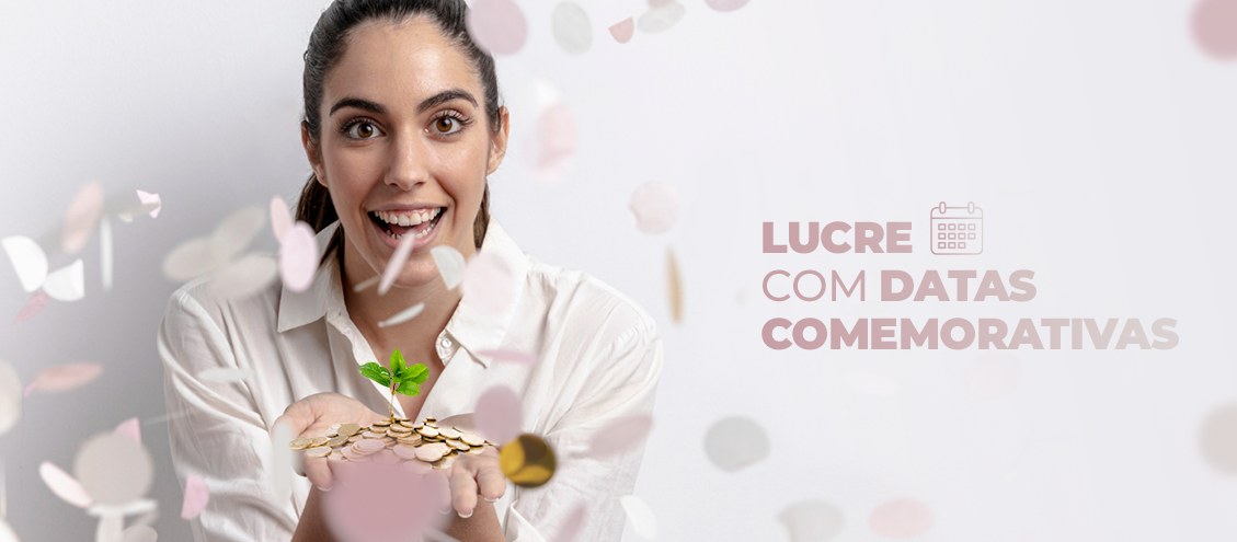 Datas Comemorativas - As melhores oportunidades de lucrar! Datas Comemorativas - As melhores oportunidades de lucrar!