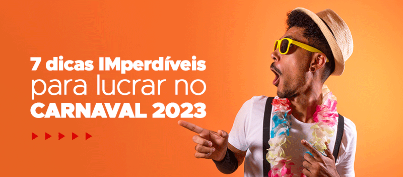 7 dicas IMperdíveis para lucrar no carnaval 