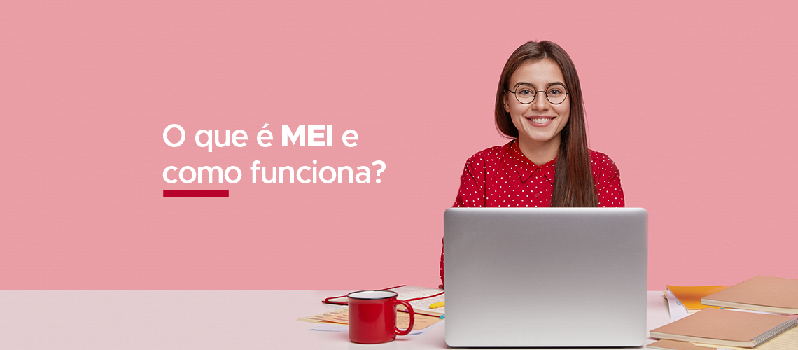 O que é MEI e como funciona? O que é MEI e como funciona?