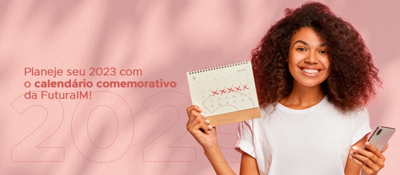 Planeje seu 2023 com o calendário comemorativo da FuturaIM! Planeje seu 2023 com o calendário comemorativo da FuturaIM!