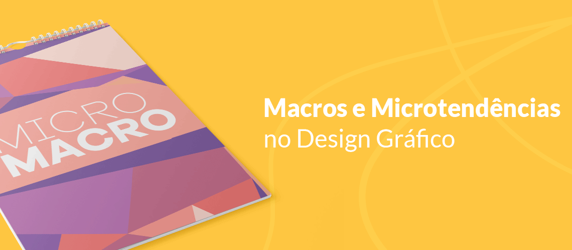 Macros e microtendências no Design Gráfico 