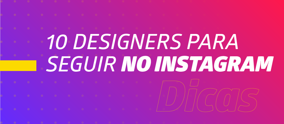 10 designers para seguir no Instagram
